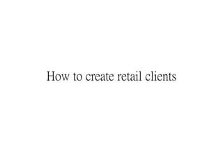 How to create retail clients
 
