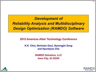 1
2015 Americas Altair Technology Conference
K.K. Choi, Nicholas Gaul, Hyeongjin Song
and Hyunkyoo Cho
RAMDO Solutions, LLC
Iowa City, IA 52240
 
