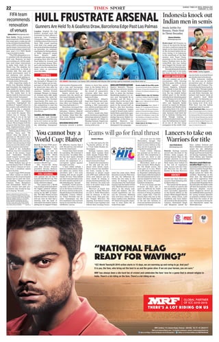SUNDAY TIMES OF INDIA, BENGALURU
FEBRUARY 21, 201622 TIMES SPORT
New Delhi: World football’s
governing body FIFA’s inspec-
tion team gave a wake-up call
totheAllIndiaFootballFeder-
ation (AIFF) on Saturday, ask-
ing for major renovation to all
the six provisional venues for
next year’s U-17 FIFA World
CuptobeheldinIndia.
“The FIFA delegation is ve-
ry satisfied with the planning
until now. However, we have
seen nothing yet. All the stadi-
ums need major renovations
to make them ready for the
World Cup. The deadline for
the construction to finish is
October 2016. The state and
central government need to
put planning into motion,
start working and putting ev-
erythinginplace,”FIFA’shead
of eventsJaimeYarzasaid.
After inspecting stadia in
Kochi, Goa, Mumbai, Kolkata
and Guwahati, the inspection
team ended its tour with Del-
hi’s Jawaharlal Nehru Stadi-
um. The stadia have to be
match-readybyJunenextyear
inordertohost‘testgames’.
Javier Ceppi, tournament
director, local organizing
committee, highlighted the
problem of ‘jugaad’ culture in
the country and called for the
need of having a planned,
streamlined process. “There
is no room for jugaad. This
culture has to change. You
don’t have to run at the last
minute. The last 16 months
has been about changing the
culture.Wearehappywiththe
progress that has been made.
Now, implementation, which
istherealpart,needstostart.”
Talking about Delhi’s JLN
stadium, Yarza said: “We
haven’t done the whole in-
spection yet. We need to see a
lot of things. I think it’s a fan-
tastic building with a lot of po-
tential.Iamnotsayingit’sbad
orworseovertheothers.Itdef-
initelyrequiresrenovation.”
Asked if the Ambedkar
Stadium was ever considered
as one of the venues, Ceppi
said: “Ambedkar Stadium
would require massive reno-
vation to make it compliant
withWorldCupstandards.”
While Kolkata may get to
hostthefinalof theU-17World
Cup, Delhi’s chances of host-
ing even a semifinal match
seemtobeslim.
AsperCeppi,FIFAalready
has other venues in mind in
caseanyof thesixprovisional
venues fail to meet the Octo-
berdeadline.“Wehavevisited
Chennai, Pune, Bengaluru
and Ahemdabad. There are
many centres and state gov-
ernments who would be hap-
pytostepup,”hesaid.
FIFA team
recommends
renovation
of venues
Rohan.Puri@timesgroup.com
REGD. NO. CPMG/KA/BG-GPO-31/2003-05, RNI NO.
50523/91. Published for the proprietors, Bennett, Coleman &
Co. Ltd., by R J Prakashan at S&B Towers, 40/1 M.G. Road,
Bengaluru - 560 001 (Phones: Office: EPABX - 080-42200000,
Editorial: 080- 42200209 / 42200211, Fax : 080-42200100,
Editorial Fax: 42200202) and printed by him at No.9/10/11-A,
4th Main, Bommasandra Industrial Area, Hosur Road,
Bengaluru 560 099 (Ph : 080-42200500). Regd office: Dr.
D.N. Road, Mumbai - 400 001. Editor (Bengaluru Market):
Rohit Saran - responsible for selection of news under PRB
Act. © All rights reserved. Reproduction in whole or in part
without written permission is prohibited. NO. 6 VOL 25
Hyderabad: HS Prannoy, sa-
viour of the hosts for the last
two days, could not repeat the
magic as his team bowed out
of the tie much before his ar-
rival, losing 1-3 to Indonesia
in the semifinals of the Bad-
minton Asia Team Cham-
pionships at the Gachibowli
Indoor Stadium here on Sat-
urday.With this loss Indian
men bagged the bronze med-
al,theirfirstinthreedecades.
ThoughKidambiSrikanth
gave a solid start to his team,
the hosts lost the next three
ties and crashed out of the
tournament. After winning
the first game without much
difficulty against in-form
Tommy Sugiarto, Srikanth
was unlucky to lose the close-
ly-fought second game. How-
ever, the top ranked Indian
shifted gears in the decider
and played an attacking game
tooustTommy21-14,23-25,21-9.
The doubles pair of Manu
Attri and Sumeeth Reddy
proved no match for Moham-
mad Ahsan and Hendra Setia-
wan going down 11-21, 10-21. In
thesecondsingles,worldNo.25
Ajay Jayaram tried hard but
lost to Anthony Ginting 15-21,
20-22. Though Ginting is
rankednineplacesbelowJaya-
ram, the Indonesian is regard-
ed as one of the fast rising
youngsters in the world. Gint-
ingwasluckyasarounddozen
netchordswentinhisfavour.
With Indonesia leading
2-1, the onus was on India’s
second-best pair of Akshay
Dewalkar and Pranaav Cho-
pra to bring the hosts back in-
tothecontest.Thoughranked
24placesbehindAnggaPrata-
ma and Ricky Karanda, the
Indians had beaten them at
last month’s Syed Modi
Grand Prix. On Saturday too,
the duo played quite well be-
fore losing 13-21, 21-18, 15-21.
With their loss the Indian
campaigncametoanend.
Results (Semifinals): Men: Indonesia bt
India 3-1(Tommy Sugiarto lost to K Srikanth
14-21, 25-23, 9-21; Mohammad Ahsan/Hen-
dra Setiawan bt Manu Attri/Sumeeth Reddy
21-11, 21-10; Antony Ginting bt Ajay Jayaram
21-15,22-20;AnggaPratama/RickyKaranda
Suwardi bt Akshay Dewalkar/Pranaav Cho-
pra 21-13,18-21, 21-15). Women: Thailand bt
Japan3-0;ChinabtSKorea3-0.
Indonesia knock out
Indian men in semis
Manne.Ratnakar
@timesgroup.com
Zurich: Former FIFA presi-
dent Sepp Blatter has in-
sisted that
the vote to
host the 2022
FIFA World
Cup was not
fixed, saying
that "you can-
notbuyaWorldCup."
The 79-year-old Swiss
said that former French
president Nicolas Sarkozy
had asked Michel Platini to
vote against the US bid to
host the 2022 World Cup. The
quadrennial event was even-
tuallyallottedtoQatar.
"You cannot buy a World
Cup,itwillgoattheendwhere
the higher political influen-
cesare,"Blatterwasquotedas
saying by the BBC on Satur-
day. "For 2022, Platini at least
had the courtesy to phone me
and say, 'now we have had a
meeting with the head of
stateandif theheadof stateis
asking me to support France
for different reasons then I
will'. He said 'my vote will not
befortheAmericans'.
"I knew then there would
be a problem. We tried but it
was too late," he added. Blat-
ter has once again claimed
that he is innocent as he
awaits the judgement of a
corruption appeal against
hiseight-yearban.
"I have killed nobody, I
havenotrobbedabank,Ihave
not taken any money from
anywhere and I was even
treating well all my ex-girlf-
riends. It's true. They defend
me.OneIwasmarriedtoonly
forafewmonthsandsheisre-
allydefendingme,"hesaid.
Football's world govern-
ing body will elect a succes-
sor to the Swiss on February
26.PrinceAlibinal-Hussein,
SheikhSalmanbinEbrahim
al-Khalifa, Gianni Infanti-
no, Tokyo Sexwale and Je-
rome Champagne are the
fivecandidateswhowilllock
horns to succeed the 79-year-
oldBlatter. AGENCIES
You cannot buy a
World Cup: Blatter
FIFA SCANDAL
Ranchi: Kalinga Lancers
moved into the final of the
Hockey India League, de-
feating Ranchi Rays in the
penalty shootout 4-2 in the
semifinals here on Saturday.
Both teams were locked 2-2
at the end of regulation
time. Lancer now face Pun-
jab Warriors for the title.
Earlier in the day, Warriors
moved into their third con-
secutive final defeating Del-
hiWaveriders3-1.
The match left the specta-
tors in shock as Lancers did
the impossible against their
most successful opposition
in the fourth edition of the
league.WhileskipperMoritz
Fuerste, Adam Dixon, Lalit
Upadhyay and Aran Zalew-
ski scored in the shootout for
Lancers, Simranjeet Singh
and Manpreet netted for
Rays. Ashley Jackson and
Barry Middleton missed the
target for the defending
champions.WhileGurjinder
Singh and Fuerste found the
net during regulation time,,
Trent Mitton and Timothy
DeavinequalizedforRays.
Warriorsreachthirdcon-
secutivefinal: Earlier,Ar-
maanQureshiandSimonOr-
chardscoredforPunjabWar-
riors while Rupinder Pal
Singh netted for Delhi Wa-
veriders. Beginning on the
front foot, the Waveriders
gave their opposition little
time to settle in their stride
astheprolificRupinderdrew
firstbloodfortheDelhioutfit
off their first penalty corner.
Warriors English recruit
Mark Gleghorne moved up
themidfieldbeforepassingit
for young Armaan Qureshi
to unleash a sublime reverse
flick from the centre of the
inner circle past a diving De-
von Manchester under the
Waveridersbar.
Lancers to take on
Warriors for title
Sam.Chakraborty
@timesgroup.comS
o the end nears for the
fourth edition of the
Coal India Hockey In-
diaLeague.
Kalinga Lancers have
made their maiden final
while Jaypee Punjab War-
riors got the better of Delhi
Waveriders to reach their
thirdconsecutivefinal.
Itshowstheconsistency
of the side and the bril-
liance with which coach
Barry Dancer has handled
his team. Losing in the
shootouts is always tragic
and JPW have suffered that
twice now. Dancer and his
boys would be hoping to
avoidathirdheartbreak.For
that, however, the team will
have to do better than it did
inthesemifinals.
Warriors as much won
the game as Delhi Waverid-
ers lost it. Delhi Waveriders
had its chances, it did not
utilise them. That gave Jay-
pee Punjab Warriors the
opening. Now Dancer’s team
will have to get together and
reform their strategy. Every
team has some stars, Mark
Knowles is one for Warriors.
He was the difference be-
tween the two sides in the
semis. If Kalinga Lancers
can pin down the Australian
legend,half thebattlewillbe
won. Mark Knowles is every-
where, in the attack, mid-
field and defence. His all-
round capabilities are les-
son for everyone. Marking
him will force others out of
their comfort zone. Marking
SV Sunil will equally impor-
tant to close down the at-
tacksfromright.
All is not over for Delhi
Waveriders, though. The
teamhavefinishedonthepo-
dium in every edition so far,
they can do it again by win-
ningthebronzeplayoff.
Coach Cedric D'Souza
has pointed out he will tar-
get that. The competition is
not over yet, there is one
more game to go even for the
losingsemifinalists.
Waveriders need to get
their act back. When Rupin-
der Pal Singh scores, the
team goes on to win. When
he is off-colour, the team los-
es. Rupinder's defending has
beenimpeccablethroughout
the tournament but his scor-
ing has helped his team win
games. He is their strength,
andtheirweakness.
If he is on target and the
forwards do their job, it
won't be difficult for Delhi
Waveriders to enjoy the dis-
tinction of being on podium
every single time. I feel for
Ranchi Rays who lost in the
semis. But they fought hard
in the last five minutes to
evenoutandthenstretchthe
contesttotie-break.
Teams will go for final thrust
Roelant Oltmans
HOCKEY
London: English FA Cup
holders Arsenal were left
frustrated in their efforts to
warm-up for Tuesday's
Champions League meeting
withBarcelonawithawinas
their fifth round meeting
with Hull City ended goal-
lessattheEmiratesStadium
on Sarurday. An outstand-
ingdisplaybyHullgoalkeep-
er Eldin Jakupovic meant
Steve Bruce's under-
strength side retain hope of
avenging their 2014 FA Cup
final defeat by Arsenal and
so preventing Arsene Wen-
ger's side becoming the first
team to win the competition
three years in succession
sincethe1880s.
The draw also ensured
the strength of Wenger's be-
lief that replays are an inte-
gral part of the FA Cup will
be tested just days after he
spoke out in support of such
matches. Veteran French
manager Wenger, in charge
of Arsenal since 1996, made
his remarks this week fol-
lowing reports the Football
Association (FA) were con-
sidering ditching replays in
the competition to ease the
fixture schedule, a proposal
that drew support from Hull
bossBruce.
SUAREZ,NEYMARSCORE
Luis Suarez and Neymar
scoredagaintoleadBarcelo-
na to a 2-1 victory at Las Pal-
mas on Saturday, extending
the defending champions'
clubrecordto32gameswith-
out a loss and increasing
their overnight lead of the
SpanishPrimeraLiga.
Suarez struck just six
minutes into the match on
theCanaryIslands,andNey-
mar re-established the vis-
itors' advantage before half-
time after Las Palmas Wil-
lianJosehadmadeit1-1.
Barcelona increased the
gaptoninepointsbeforesec-
ond-place Atletico Madrid
host fourth-place Villarreal
on Sunday, when Real Ma-
drid visits Malaga trailing
thepacesetterby10.
BOLOGNAHOLDJUVE
Juventus missed a golden
chance to move four points
clear in the Italian Serie A
and will not be able to level
the record of consecutive
victories after they were
held to a goalless draw at Bo-
lognaonFriday.
Massimiliano Allegri's
team beat Napoli last week-
end to move top and was
seeking a 16th consecutive
win, which would have left it
one behind Inter Milan's re-
cordsetin2006-07.
Victory would also have
given Juventus a significant
advantage ahead of Napoli's
match against AC Milan on
Monday. Instead, Napoli can
move a point ahead of Ju-
ventuswithawin.
Results: English FA Cup (fifth round):
Arsenal:0drewHull:0.Readin:3(McShane
59,Hector72,Piazon90+4)btWestBrom:
1(Fletcher54);Watford:1(Wootton53-og)
btLeeds:0.
Spanish Primera Liga: On Saturday:
Las Palmas:1(William Jose10) lost to Bar-
celona: 2 (Suarez 6, Neymar 39). On Fri-
day: Levante: 3 (Morales 10, Rossi 43-pen,
Verdu81)btGetafe:0.
German Bundesliga: Bayern Munich: 3
(Mueller 49, 71, Lewandowski 84) bt Darm-
stadt: 1 (Wagner 26); Borussia Moenchen-
gladbach:1(Dahoud9)btCologne:0;Hertha
Berlin: 1 (Kalou 60) drew with Wolfsburg: 1
(Schaefer 53); Hoffenheim: 3 (Amiri 13, Uth
68,76)btMainz:2(Cordoba11,Jairo78);In-
golstadt: 2 (Huebner12, Hintersser 90-pen)
btWerderBremen:0.
Italian Serie A: On Friday: Bologna: 0
drewwithJuventus:0
MUELLERPOWERSBAYERN
Bayern Munich's Thomas
Muellerscoredtwice,includ-
ing a 71st- minute bicycle
kick, to given the German
Bundesliga leaders a 3-1 vic-
tory over Darmstadt 98 on
Saturday and lift them 11
points clear at the top of the
table. Mueller scored both
goals in the second half as
Bayern, who face Juventus
in the Champions League
round of 16 next week, had to
battle from a goal down agai-
nst the promoted club. Bun-
desliga top scorer Robert Le-
wandowski, in fine form, co-
mpleted Bayern's run
in the 84th minute with his
22ndgoalof thecampaign.
Gunners Are Held To A Goalless Draw, Barcelona Edge Past Las Palmas
HULL FRUSTRATE ARSENAL
ON TARGET: Barcelona's Luis Suarez (left) celebrates with Neymar after scoring a goal as teammate Lionel Messi looks on
Reuters
FOOTBALL
FINE FORM: Tommy Sugiarto
AFP
Hosts Settle For
Bronze, Their First
In Three Decades
ASIAN BADMINTON
 