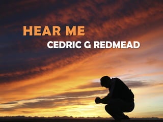 HEAR ME
CEDRIC G REDMEAD
 