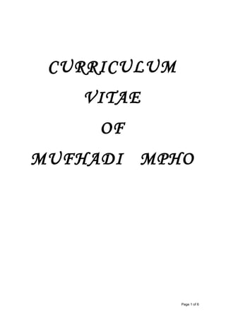 CURRICULUM
VITAE
OF
MUFHADI MPHO
Page 1 of 6
 