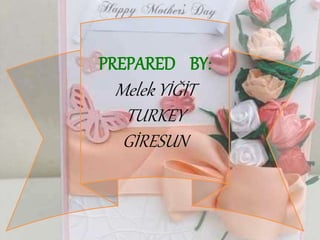 PREPARED BY:
Melek YİĞİT
TURKEY
GİRESUN
 