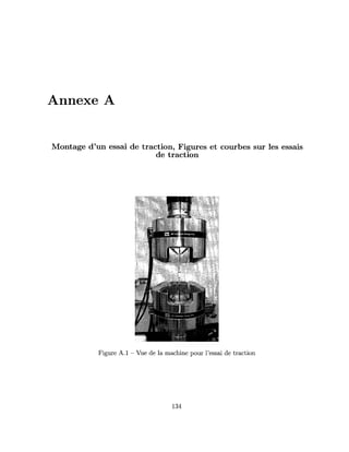 Annexe A
Montage d'un essai de traction, Figures et courbes sur les essais
de traction
Figure A.l - Vue de la machine pour l'essai de traction
134
 