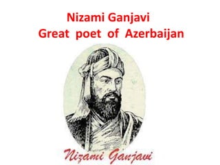 Nizami Ganjavi
Great poet of Azerbaijan
 