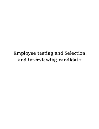 Employee testing and Selection
and interviewing candidate
 