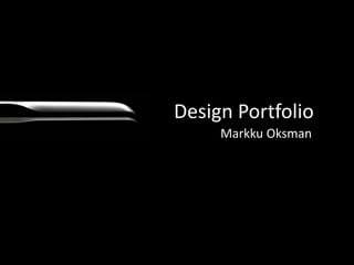 Design Portfolio
Markku Oksman
 