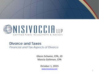 Divorce and Taxes
Financial and Tax Aspects of Divorce
Glenn Schwier, CPA, JD
Marcia Geltman, CPA
October 1, 2015
www.nisivoccia.com
1
 