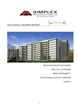 1
VOCATIONAL TRAINING REPORT
MAYUKH BHATTACHARJEE
REG NO: 1221010041
SRM UNIVERSITY,
KATTANKULATHUR, CHENNAI
21/06/13
 