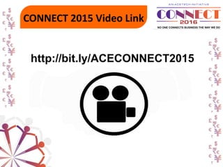 CONNECT 2015 Video Link
http://bit.ly/ACECONNECT2015
 