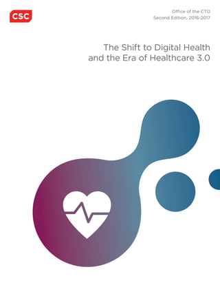 The Shift to Digital Health
and the Era of Healthcare 3.0
Office of the CTO
Second Edition, 2016-2017
 