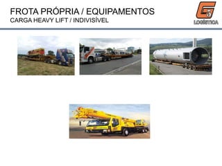FROTA PRÓPRIA / EQUIPAMENTOS
CARGA HEAVY LIFT / INDIVISÍVEL
 