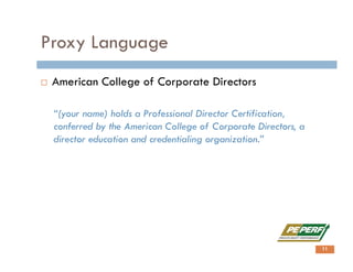 Proxy Language
 American College of Corporate Directors
“(your name) holds a Professional Director Certification,
conferred by the American College of Corporate Directors, a
director education and credentialing organization.”
11
 