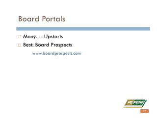 Board Portals
39
 Many. . . Upstarts
 Best: Board Prospects
www.boardprospects.com
 