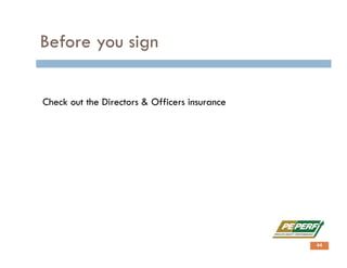 Before you sign
Check out the Directors & Officers insurance
44
 