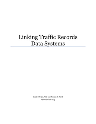 Linking Traffic Records
Data Systems
Scott Silverii, PhD and Joanna S. Reed
27 December 2013
 