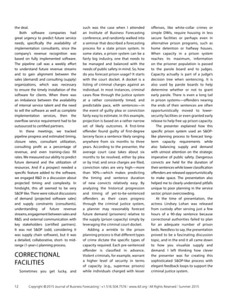 the deal.
Both software companies had
great urgency to predict future service
needs, specifically the availability of
implementation consultants, since the
company’s revenue recognition was
based on fully implemented software.
The pipeline call was a weekly effort
to understand future revenue streams
and to gain alignment between the
sales (demand) and consulting (supply)
organizations, which was necessary
to ensure the timely installation of the
software for clients. When there was
an imbalance between the availability
of internal service talent and the need
to sell the software as well as complete
implementation services, then the
overflow service requirement had to be
outsourced to certified partners.
In these meetings, we tracked
pipeline progress and estimated timing,
closure rates, consultant utilization,
consulting profit as a percentage of
revenue, and even training-class fill
rates. We measured our ability to predict
future demand and the utilization of
resources. And if a prospect needed a
specific feature added to the software,
we engaged RD in a discussion about
projected timing and complexity. In
hindsight, this all seemed to be very
SOP like.There were robust discussions
of demand (projected software sales)
and supply constraints (consultants),
understanding of future revenue
streams,engagementbetweensalesand
RD, and external communication with
key stakeholders (certified partners).
It was not SOP (odd, considering it
was supply chain software), but it was
a detailed, collaborative, short- to mid-
range (1-year+) planning process.
CORRECTIONAL
FACILITIES
Sometimes you get lucky, and
such was the case when I attended
an Institute of Business Forecasting
conference, and randomly walked into
a seminar that described a forecasting
process for a state prison system. In
some states, a prison system can be a
fairly big industry, one that needs to
be managed and balanced with the
needs of public safety in mind. So, how
do you forecast prison usage? It starts
with the court docket. A docket is a
listing of criminal charges against an
individual. In most instances, criminal
cases flow through the justice system
at a rather consistently timed, and
predictable pace, with sentences—in
the event of guilty plea or conviction
fairly easy to estimate. In this example,
projection is based on a rather narrow
set of likely outcomes. A first-time
offender found guilty of first-degree
larceny faces a sentence likely ranging
anywhere from six months to three
years. According to the presenter, the
average court case takes about six
months to be resolved, either by plea
or by trial; and once charges are filed,
conviction rates are very high—more
than 90%—which makes predicting
the timing and sentence duration
of new convicts relatively easy. By
analyzing the historical progression
and timing of yet-to-be-sentenced
offenders as their cases progress
through the criminal justice system,
a planner may reasonably forecast
future demand (prisoners) relative to
the supply (prison capacity) simply by
leveraging the criminal court docket.
Adding a wrinkle to the prison
planning process is that different types
of crime dictate the specific types of
capacity required. Each pre-sentenced
offender is classified in advance.
Violent criminals, for example, warrant
a higher level of security in terms
of capacity (e.g., supermax prisons)
while individuals charged with lesser
offenses, like white-collar crimes or
simple DWIs, require housing in less
secure facilities or perhaps even in
alternative prison programs, such as
home detention or halfway houses.
When capacity in a prison system
reaches its maximum, information
on the prisoner population is passed
to the parole board and to judges.
Capacity actually is part of a judge’s
decision tree when sentencing. It is
also used by parole boards to help
determine whether or not to grant
early parole. There is even a long tail
in prison systems—offenders nearing
the ends of their sentences are often
opportunistically moved to lower-
security facilities or even granted early
release to help free up prison capacity.
The presenter explained how this
specific prison system used an SOP-
like planning process to forecast long-
term capacity requirements while
also balancing supply and demand
with utmost attention on the strategic
imperative of public safety. Dangerous
convicts are held for the duration of
their sentences while lower classification
offenders are released opportunisitically
to make space. The presentation also
helped me to clearly understand pitfalls
unique to poor planning in the service
sector; prison overcrowding.
At the time of presentation, the
actress Lindsey Lohan was released
from custody after serving just a few
hours of a 90-day sentence because
correctional authorities failed to plan
for an adequate number of prison
beds. Needless to say, the presentation
proved to be a fascinating discussion
topic, and in the end it all came down
to how you visualize supply and
demand. I left thinking how clever
the presenter was for creating this
sophisticated SOP-like process with
elegant feedback loops to support the
criminal justice system.
12	 Copyright © 2015 Journal of Business Forecasting | +1.516.504.7576 | www.ibf.org | All Rights Reserved | Summer 2015
 