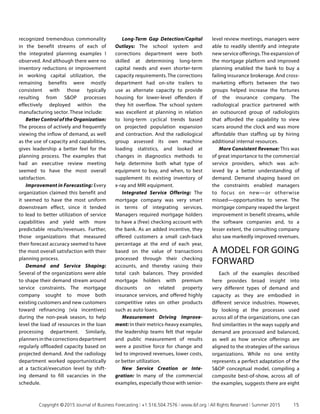 recognized tremendous commonality
in the benefit streams of each of
the integrated planning examples I
observed. And although there were no
inventory reductions or improvement
in working capital utilization, the
remaining benefits were mostly
consistent with those typically
resulting from SOP processes
effectively deployed within the
manufacturing sector. These include:
Better Control of the Organization:
The process of actively and frequently
viewing the inflow of demand, as well
as the use of capacity and capabilities,
gives leadership a better feel for the
planning process. The examples that
had an executive review meeting
seemed to have the most overall
satisfaction.
Improvement in Forecasting: Every
organization claimed this benefit and
it seemed to have the most uniform
downstream effect, since it tended
to lead to better utilization of service
capabilities and yield with more
predictable results/revenues. Further,
those organizations that measured
their forecast accuracy seemed to have
the most overall satisfaction with their
planning process.
Demand and Service Shaping:
Several of the organizations were able
to shape their demand stream around
service constraints. The mortgage
company sought to move both
existing customers and new customers
toward refinancing (via incentives)
during the non-peak season, to help
level the load of resources in the loan
processing department. Similarly,
planners in the corrections department
regularly offloaded capacity based on
projected demand. And the radiology
department worked opportunistically
at a tactical/execution level by shift­
ing demand to fill vacancies in the
schedule.
Long-Term Gap Detection/Capital
Outlays: The school system and
corrections department were both
skilled at determining long-term
capital needs and even shorter-term
capacity requirements. The corrections
department had on-site trailers to
use as alternate capacity to provide
housing for lower-level offenders if
they hit overflow. The school system
was excellent at planning in relation
to long-term cyclical trends based
on projected population expansion
and contraction. And the radiological
group assessed its own machine
loading statistics, and looked at
changes in diagnostics methods to
help determine both what type of
equipment to buy, and when, to best
supplement its existing inventory of
x-ray and MRI equipment.
Integrated Service Offering: The
mortgage company was very smart
in terms of integrating services.
Managers required mortgage holders
to have a (free) checking account with
the bank. As an added incentive, they
offered customers a small cash-back
percentage at the end of each year,
based on the value of transactions
processed through their checking
accounts, and thereby raising their
total cash balances. They provided
mortgage holders with premium
discounts on related property
insurance services, and offered highly
competitive rates on other products
such as auto loans.
Measurement Driving Improve­
ment: In their metrics-heavy examples,
the leadership teams felt that regular
and public measurement of results
were a positive force for change and
led to improved revenues, lower costs,
or better utilization.
New Service Creation or Inte­
gration: In many of the commercial
examples, especially those with senior-
level review meetings, managers were
able to readily identify and integrate
new service offerings.The expansion of
the mortgage platform and improved
planning enabled the bank to buy a
failing insurance brokerage. And cross-
marketing efforts between the two
groups helped increase the fortunes
of the insurance company. The
radiological practice partnered with
an outsourced group of radiologists
that afforded the capability to view
scans around the clock and was more
affordable than staffing up by hiring
additional internal resources.
More Consistent Revenue: This was
of great importance to the commercial
service providers, which was a­­ch­
ieved by a better understanding of
demand. Demand shaping based on
the constraints enabled managers
to focus on new—or otherwise
missed—opportunities to serve. The
mortgage company reaped the largest
improvement in benefit streams, while
the software companies and, to a
lesser extent, the consulting company
also saw markedly improved revenues.
A MODEL FOR GOING
FORWARD
Each of the examples described
here provides broad insight into
very different types of demand and
capacity as they are embodied in
different service industries. However,
by looking at the processes used
across all of the organizations, one can
find similarities in the ways supply and
demand are processed and balanced,
as well as how service offerings are
aligned to the strategies of the various
organizations. While no one entity
represents a perfect adaptation of the
SOP conceptual model, compiling a
composite best-of-show, across all of
the examples, suggests there are eight
	 Copyright © 2015 Journal of Business Forecasting | +1.516.504.7576 | www.ibf.org | All Rights Reserved | Summer 2015	 15
 