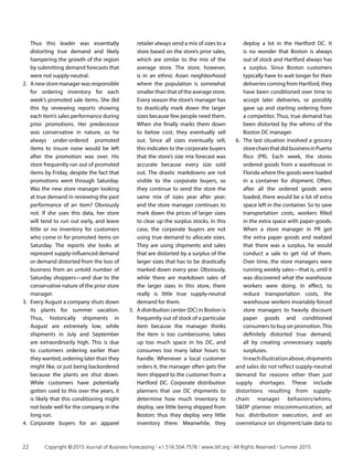 Thus this leader was essentially
distorting true demand and likely
hampering the growth of the region
by submitting demand forecasts that
were not supply-neutral.
2.	 Anewstoremanagerwasresponsible
for ordering inventory for each
week’s promoted sale items. She did
this by reviewing reports showing
each item’s sales performance during
prior promotions. Her predecessor
was conservative in nature, so he
always under-ordered promoted
items to insure none would be left
after the promotion was over. His
store frequently ran out of promoted
items by Friday, despite the fact that
promotions went through Saturday.
Was the new store manager looking
at true demand in reviewing the past
performance of an item? Obviously
not. If she uses this data, her store
will tend to run out early, and leave
little or no inventory for customers
who come in for promoted items on
Saturday. The reports she looks at
represent supply-influenced demand
or demand distorted from the loss of
business from an untold number of
Saturday shoppers—and due to the
conservative nature of the prior store
manager.
3.	 Every August a company shuts down
its plants for summer vacation.
Thus, historically shipments in
August are extremely low, while
shipments in July and September
are extraordinarily high. This is due
to customers ordering earlier than
they wanted, ordering later than they
might like, or just being backordered
because the plants are shut down.
While customers have potentially
gotten used to this over the years, it
is likely that this conditioning might
not bode well for the company in the
long run.
4.	 Corporate buyers for an apparel
retailer always send a mix of sizes to a
store based on the store’s prior sales,
which are similar to the mix of the
average store. The store, however,
is in an ethnic Asian neighborhood
where the population is somewhat
smaller than that of the average store.
Every season the store’s manager has
to drastically mark down the larger
sizes because few people need them.
When she finally marks them down
to below cost, they eventually sell
out. Since all sizes eventually sell,
this indicates to the corporate buyers
that the store’s size mix forecast was
accurate because every size sold
out. The drastic markdowns are not
visible to the corporate buyers, so
they continue to send the store the
same mix of sizes year after year;
and the store manager continues to
mark down the prices of larger sizes
to clear up the surplus stocks. In this
case, the corporate buyers are not
using true demand to allocate sizes.
They are using shipments and sales
that are distorted by a surplus of the
larger sizes that has to be drastically
marked down every year. Obviously,
while there are markdown sales of
the larger sizes in this store, there
really is little true supply-neutral
demand for them.
5.	 A distribution center (DC) in Boston is
frequently out of stock of a particular
item because the manager thinks
the item is too cumbersome, takes
up too much space in his DC, and
consumes too many labor hours to
handle. Whenever a local customer
orders it, the manager often gets the
item shipped to the customer from a
Hartford DC. Corporate distribution
planners that use DC shipments to
determine how much inventory to
deploy, see little being shipped from
Boston; thus they deploy very little
inventory there. Meanwhile, they
deploy a lot in the Hartford DC. It
is no wonder that Boston is always
out of stock and Hartford always has
a surplus. Since Boston customers
typically have to wait longer for their
deliveries coming from Hartford, they
have been conditioned over time to
accept later deliveries, or possibly
gave up and starting ordering from
a competitor. Thus, true demand has
been distorted by the whims of the
Boston DC manager.
6.	 The last situation involved a grocery
storechainthatdidbusinessinPuerto
Rico (PR). Each week, the stores
ordered goods from a warehouse in
Florida where the goods were loaded
in a container for shipment. Often,
after all the ordered goods were
loaded, there would be a lot of extra
space left in the container. So to save
transportation costs, workers filled
in the extra space with paper-goods.
When a store manager in PR got
the extra paper goods and realized
that there was a surplus, he would
conduct a sale to get rid of them.
Over time, the store managers were
running weekly sales—that is, until it
was discovered what the warehouse
workers were doing. In effect, to
reduce transportation costs, the
warehouse workers invariably forced
store managers to heavily discount
paper goods and conditioned
consumers to buy on promotion.This
definitely distorted true demand,
all by creating unnecessary supply
surpluses.
Ineachillustrationabove,shipments
and sales do not reflect supply-neutral
demand for reasons other than just
supply shortages. These include
distortions resulting from supply-
chain manager behaviors/whims,
SOP planner miscommunication, ad
hoc distribution execution, and an
overreliance on shipment/sale data to
22	 Copyright © 2015 Journal of Business Forecasting | +1.516.504.7576 | www.ibf.org | All Rights Reserved | Summer 2015
 