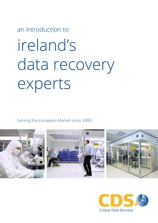 Serving the European Market since 2003.
an introduction to
ireland’s
data recovery
experts
 