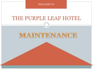 THE PURPLE LEAF HOTEL
WELCOME TO
 