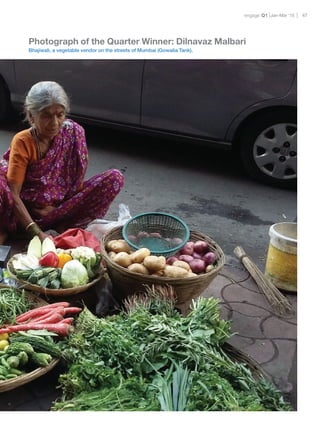 engage Q1 47Jan-Mar ‘15
Photograph of the Quarter Winner: Dilnavaz Malbari
Bhajiwali, a vegetable vendor on the streets of Mumbai (Gowalia Tank).
 