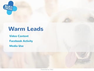 Presented by TREZ
Warm Leads
Video Content
Facebook Activity
Media Use
 
