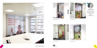 .CO.UK P 10Graphics and signage for BIG ideasP 9
TIPS FROM THE TEAM
Lift doors are a great area for
placing graphics with a message
because staff and visitors will
drawn to looking at them while
they are waiting for the lift to
arrive.
Dave Lister
Sales and Marketing Manager
Vinyl covered lift doors
Vinyl covered lift doors
Vinyl covered lift doors
Vinyl covered lift doors
Printed wallpaper in meeting
rooms
P 10P 09
 