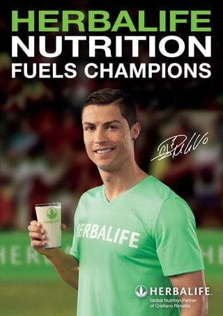 HERBALIFE
NUTRITION
FUELS CHAMPIONS
Global Nutrition Partner
of Cristiano Ronaldo
 