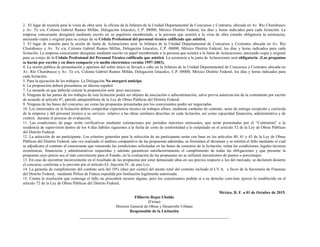 2. El lugar de reunión para la visita de obra será: la oficina de la Jefatura de la Unidad Departamental de Concursos y Contratos, ubicada en Av. Río Churubusco
y Av. Te s/n, Colonia Gabriel Ramos Millán, Delegación Iztacalco, C.P. 08000, México Distrito Federal, los días y horas indicados para cada licitación. La
empresa concursante designará mediante escrito en su papelería membretada, a la persona que asistirá a la vista de obra (siendo obligatoria la asistencia),
anexando copia y original para su cotejo de su Cédula Profesional del personal técnico calificado que asistirá.
3. El lugar de reunión para la sesión de Junta de Aclaraciones será: la Jefatura de la Unidad Departamental de Concursos y Contratos ubicada en Av. Río
Churubusco y Av. Te s/n, Colonia Gabriel Ramos Millán, Delegación Iztacalco, C.P. 08000, México Distrito Federal, los días y horas indicados para cada
licitación. La empresa concursante designara mediante escrito en papel membretado a la persona que asistirá a la Junta de Aclaraciones, anexando copia y original
para su cotejo de la Cédula Profesional del Personal Técnico calificado que asistirá. La asistencia a la junta de Aclaraciones será obligatoria. (Las preguntas
se harán por escrito y en disco compacto y/o medio electrónico versión 1997-2003).
4. La sesión pública de presentación y apertura del sobre único se llevará a cabo en la Jefatura de la Unidad Departamental de Concursos y Contratos ubicada en
Av. Río Churubusco y Av. Te s/n, Colonia Gabriel Ramos Millán, Delegación Iztacalco, C.P. 08000, México Distrito Federal, los días y horas indicados para
cada licitación.
5. Para la ejecución de los trabajos: La Delegación No otorgará anticipo.
6. La proposición deberá presentarse en idioma español.
7. La moneda en que deberán cotizar la proposición será: peso mexicano.
8. Ninguna de las partes de los trabajos de esta licitación podrá ser objetos de asociación o subcontratación, salvo previa autorización de la contratante por escrito
de acuerdo al artículo 47, párrafo antepenúltimo de la Ley de Obras Publicas del Distrito Federal.
9. Ninguna de las bases del concurso, así como las propuestas presentadas por los concursantes podrá ser negociadas.
10. Los interesados en la licitación deben comprobar experiencia técnica en trabajos afines, mediante carátulas de contrato, actas de entrega recepción y curricula
de la empresa y del personal técnico a su servicio relativo a las obras similares descritas en cada licitación, así como capacidad financiera, administrativa y de
control, durante el proceso de evaluación.
11. Las condiciones de pago serán verificativas mediante estimaciones por períodos máximos mensuales, que serán presentadas por el “Contratista” a la
residencia de supervisión dentro de los 4 días hábiles siguientes a la fecha de corte de conformidad a lo estipulado en el artículo 52 de la Ley de Obras Públicas
del Distrito Federal.
12. La selección de un participante. Los criterios generales para la selección de un participante serán con base en los artículos 40, 41 y 43 de la Ley de Obras
Públicas del Distrito Federal, una vez realizado el análisis comparativo de las propuestas admitidas, se formulara el dictamen y se emitirá el fallo mediante el cual
se adjudicara el contrato al concursante que reuniendo las condiciones solicitadas en las bases de concurso de la licitación, reúna las condiciones, legales técnicas
económicas, financieras y administrativas requeridas y además garanticen satisfactoriamente el cumplimiento de todas las obligaciones y que presente la
propuesta cuyo precio sea el más conveniente para el Estado, en la evaluación de las propuestas no se utilizará mecanismos de puntos o porcentajes.
13. En caso de encontrar inconveniente en el resultado de las propuestas por estar demasiado altas en sus precios respecto a los del mercado, se declarará desierto
el concurso, conforme a lo previsto por el artículo 63, fracción IV, de esta Ley.
14. La garantía de cumplimiento del contrato será del 10% (diez por ciento) del monto total del contrato incluido el I.V.A. a favor de la Secretaría de Finanzas
del Distrito Federal, mediante Póliza de Fianza expedida por Institución legalmente autorizada.
15. Contra la resolución que contenga el fallo no procederá recurso alguno, pero los concursantes podrán si a su derecho conviene ejercer lo establecido en el
artículo 72 de la Ley de Obras Públicas del Distrito Federal.
México, D. F. a 01 de Octubre de 2015.
Filiberto Rojas Ubaldo
(Firma)
Director General de Obras y Desarrollo Urbano
Responsable de la Licitación
 
