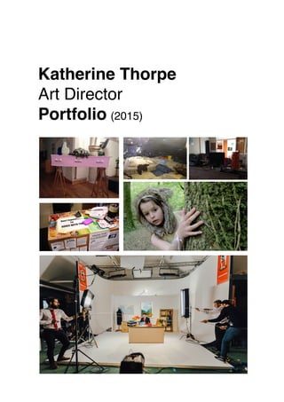 Katherine Thorpe
Art Director
Portfolio (2015)
 