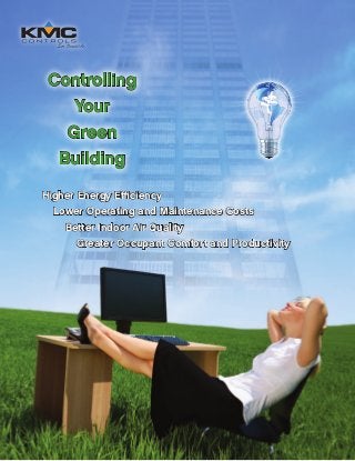 Higher Energy Efficiency
Lower Operating and Maintenance Costs
Better Indoor Air Quality
Greater Occupant Comfort and Productivity
Controlling
Your
Green
Building
 