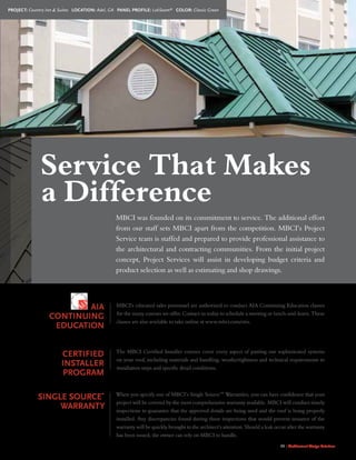 29 | Architectural Design Solutions
The MBCI Certied Installer courses cover every aspect of putting our sophisticated systems
on your roof, including materials and handling, weathertightness and technical requirements to
installation steps and specic detail conditions.
Certified
Installer
Program
When you specify one of MBCI’s Single Source™ Warranties, you can have condence that your
project will be covered by the most comprehensive warranty available. MBCI will conduct timely
inspections to guarantee that the approved details are being used and the roof is being properly
installed. Any discrepancies found during these inspections that would prevent issuance of the
warranty will be quickly brought to the architect’s attention. Should a leak occur after the warranty
has been issued, the owner can rely on MBCI to handle.
Single Source™
Warranty
AIA
Continuing
Education
MBCI’s educated sales personnel are authorized to conduct AIA Continuing Education classes
for the many courses we offer. Contact us today to schedule a meeting or lunch-and-learn. These
classes are also available to take online at www.mbci.com/otis.
MBCI was founded on its commitment to service. The additional effort
from our staff sets MBCI apart from the competition. MBCI’s Project
Service team is staffed and prepared to provide professional assistance to
the architectural and contracting communities. From the initial project
concept, Project Services will assist in developing budget criteria and
product selection as well as estimating and shop drawings.
Service That Makes
a Difference
Project: Country Inn  Suites Location: Adel, GA Panel Profile: LokSeam®
Color: Classic Green
 