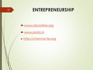 ENTREPRENEURSHIP
 www.nenonline.org
 www.proto.in
 http://chennai.tie.org
21
 