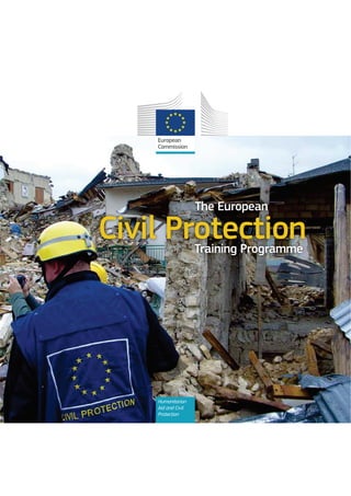The European
Civil ProtectionTraining Programme
Humanitarian
Aid and Civil
Protection
 