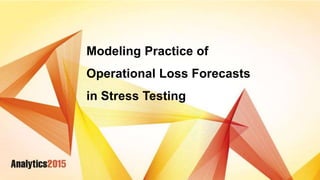 Title of presentation
Subtitle
Modeling Practice of
Operational Loss Forecasts
in Stress Testing
 