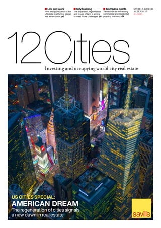 Investing and occupying world city real estate
City building
The expansion, regeneration
and re-use of land is aiming
to meet future challenges. p8
Compass points
Trends that are influencing
commercial and residential
property markets. p24
Life and work
How the appreciation of the
US dollar is affecting global
real estate costs. p6
SAVILLS WORLD
RESEARCH
h1/2015
AMERICAN DREAM
The regeneration of cities signals
a new dawn in real estate
US CITIES SPECIAL:
 