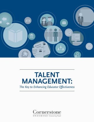 TALENT
MANAGEMENT:
The Key to Enhancing Educator Effectiveness
 