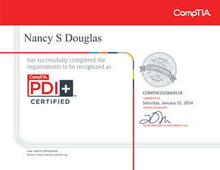 Nancy S Douglas
COMP001020668518
Saturday, January 25, 2014
Code: Q4ST877BYPQEKLM5
Verify at: http://verify.CompTIA.org
 