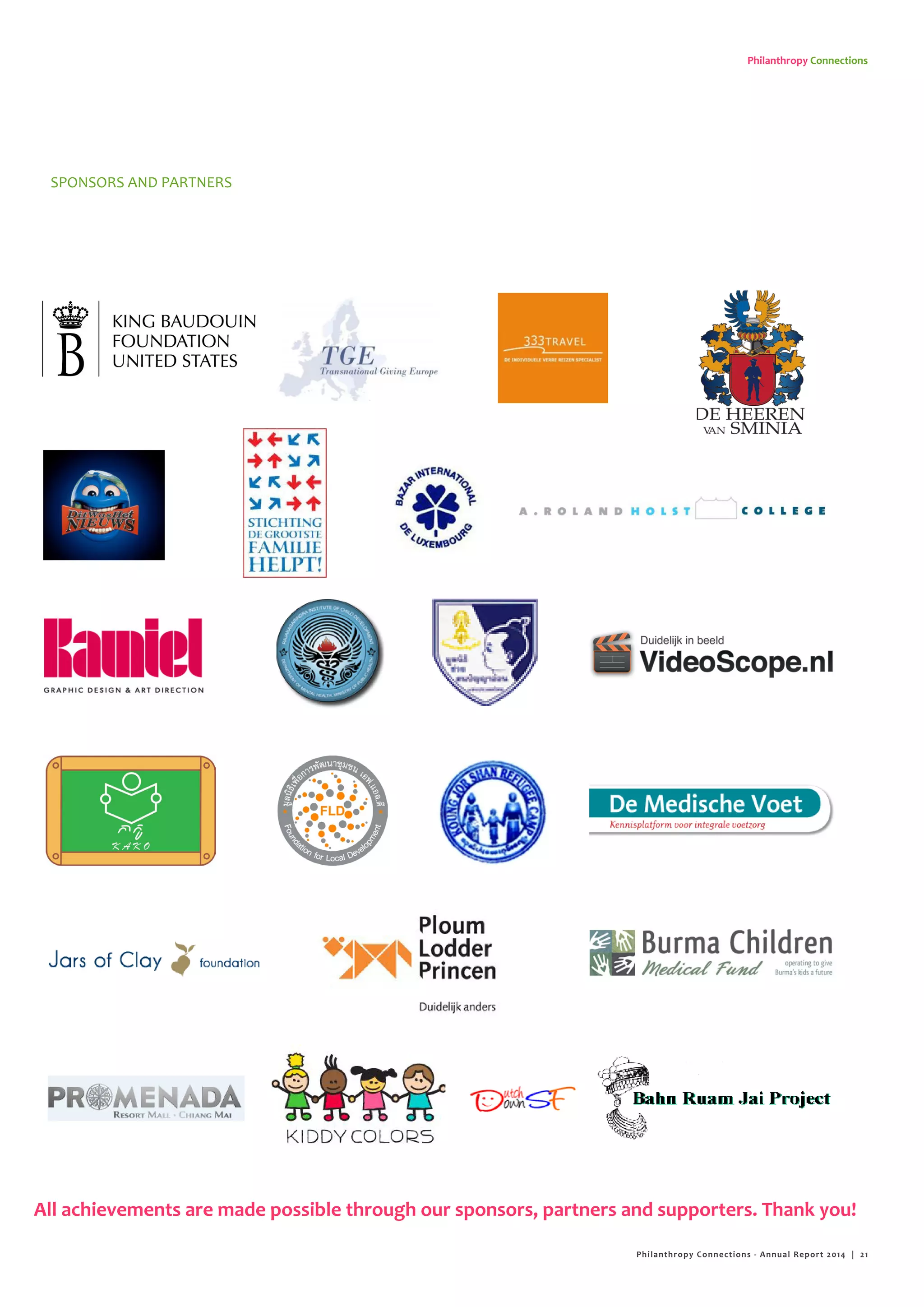 Philanthropy Connections
All achievements are made possible through our sponsors, partners and supporters. Thank you!
SPONSORS AND PARTNERS
Philanthropy Connections - Annual Report 2014 | 21
 