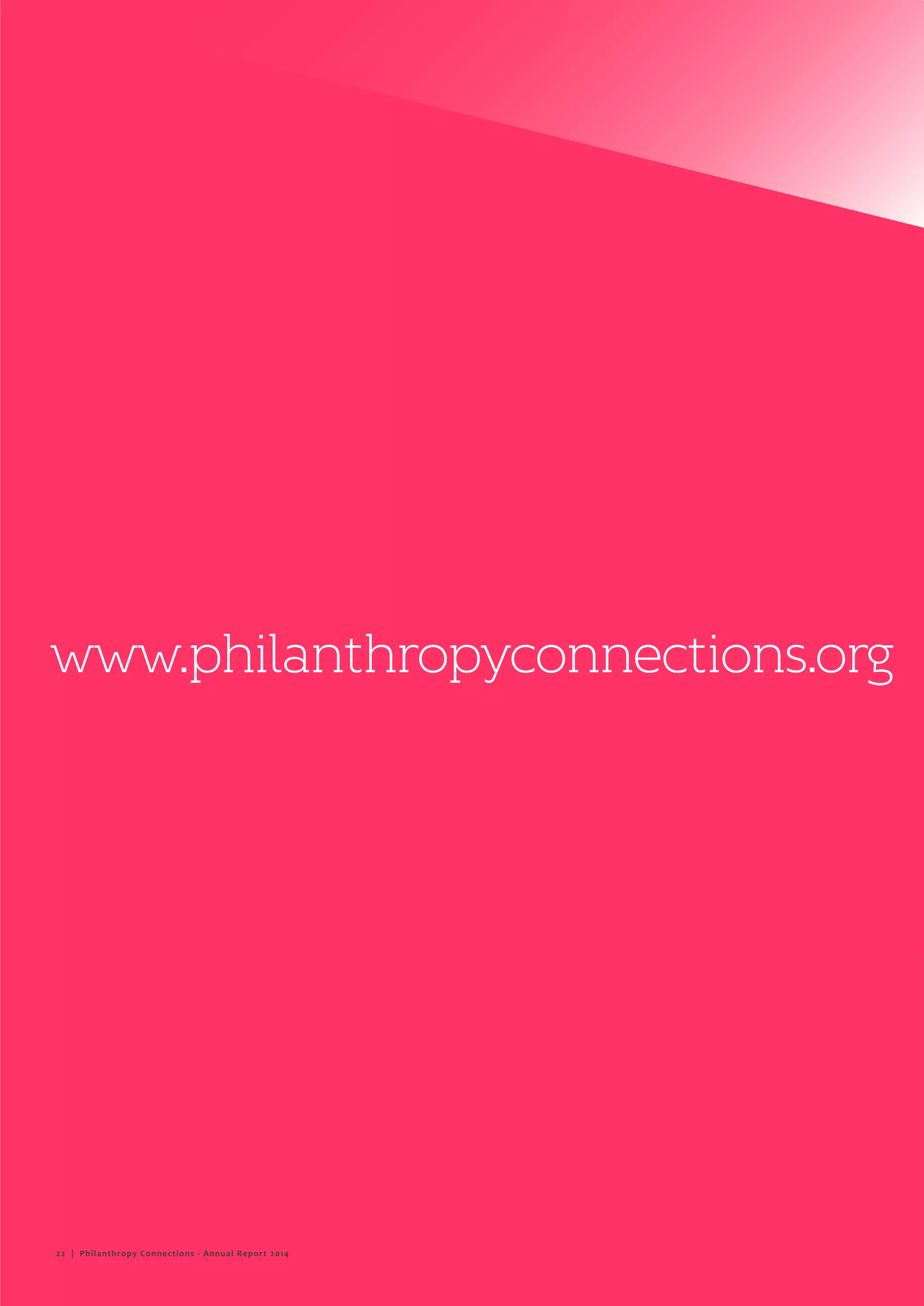 Philanthropy Connections
www.philanthropyconnections.org
22 | Philanthropy Connections - Annual Report 2014
 