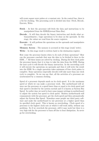 control buses help a lot. 
The maximum size of RAM which can be used in a PC is determined 
by the size of the address bus. If the size of address bus is n bits, it 
can address a maximum of 2n bytes of RAM. This is the reason why 
even if we add more than 4 G.B of RAM in a 32 bit PC, we cannot 
 