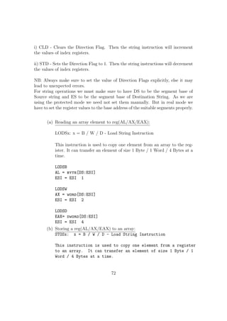 msg2: db 0Ah,fibonacci series =  
size2: equ $-msg2 
space: db   
section .bss 
num: resb 1 
sum: resb 1 
digit1: resb 1 
digit0: resb 1 
fiboterm1: resb 1 
fiboterm2: resb 1 
temp: resb 1 
section .text 
global _start 
_start: 
;Reading the number up to which fibonacci series has to be printed 
mov eax,4 
mov ebx,1 
mov ecx,msg1 
mov edx,size1 
int 80h 
mov eax,3 
mov ebx,0 
mov ecx,digit1 
mov edx,1 
int 80h 
mov eax,3 
mov ebx,0 
mov ecx,digit0 
mov edx,2 
int 80h 
46 
 