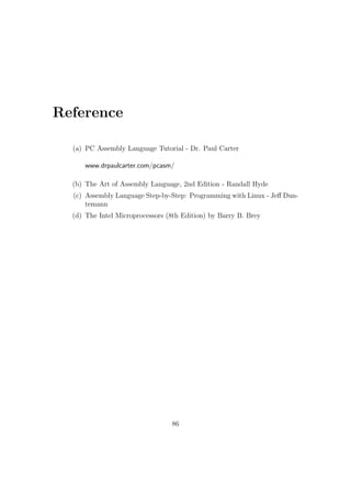 jg reading 
;Comparing loop variable 
;Loop using branch statements 
;Reading the number to be searched :..... 
mov eax, 4 
mov ebx, 1 
mov ecx, msg3 
mov edx, size3 
int 80h 
;Reading the number 
mov eax, 3 
mov ebx, 0 
mov ecx, digit1 
mov edx, 1 
int 80h 
mov eax, 3 
mov ebx, 0 
mov ecx, digit0 
mov edx, 2 
int 80h 
sub byte[digit1], 30h 
sub byte[digit0], 30h 
mov al, byte[digit1] 
mov dl, 10 
mul dl 
add al, byte[digit0] 
mov byte[ele], al 
movzx ecx, byte[num] 
mov ebx, array 
mov byte[pos], 1 
searching: 
push ecx 
mov al , byte[ebx] 
59 
 