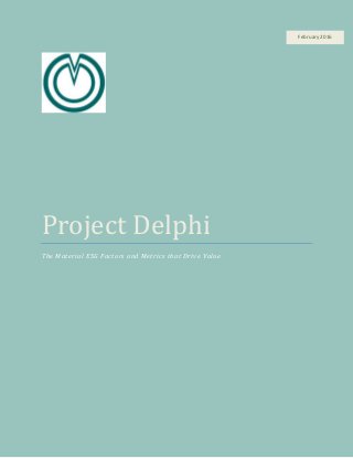 Project Delphi
The Material ESG Factors and Metrics that Drive Value
February 2016
 