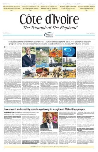 ADVERTISEMENTADVERTISEMENT This advertising supplement is produced by Vista Reports Media Limited and did not involve the reporting or editing staff of International New York Times
‘The Triumph of The Elephant’
Côte d’Ivoire
Electricity provider prepares to
become a regional energy hub
Page 2
Monday, March 21, 2016
Assets more than double as bank
spearheads national progress
Page 2
Coffee and cocoa leader sets
ambitious goals for production
Page 3
Expansion of the Port of Abidjan
reflects confident horizon
Page 4
Regulator tackles cyber crime
to make ICT more secure
Page 4
Project Team: Sanziana Gheorghiu, Project Director; Pierre Tanguy, Editorial Director
The success of the government’s ambitious ‘Triumph of the Elephant’ 2012-2015 economic recovery
program served it well in recent elections and raised confidence in the country’s future progress
Following recent elections in Côte d’Ivoire,
President Alassane Ouattara gained a second
five-year term in October 2015 with an 83 percent
margin, and has unveiled a robust list of objectives
aimed at bringing his country back to prominence.
During his re-election campaign, Mr. Ouattara
urged people to join him on the highway to emer-
gence—a plan he hopes to execute by focusing on
the promotion of justice and reconciliation, while
also focusing on perennial problems such as youth
unemployment, access to education, transportation
networks and solid infrastructure.
His plans have gained him the solidarity of the
Ivorian people, who have already benefitted from
many of the major projects he has launched. These
include major infrastructure works such as new
roads, overpasses, bridges and dams. In parallel,
he has overseen sweeping upgrades to schools and
universities, and turned Côte d’Ivoire into one of the
fastest-growing economies in the world, and cer-
tainly among the most dynamic in West Africa.
Thecountry’sNationalDevelopmentPlanisload-
edwithprojectsaimedatimprovingaccesstohous-
ing,healthcareandenergyinsustainable,transpar-
entwaysthatcontributetotheongoingfightagainst
corruption. As part of the National Development
Plan, $49.2 billion will be invested in various proj-
ects between 2016 and 2020, and the government
expects to finance 62 percent of new development
projects, leaving the rest to the private sector.
Within the framework of the National Develop-
ment Plan, medium and large-scale auctions will
take place in sectors such as infrastructure, hous-
ing, and energy, so that both public and private op-
erators can contribute to their financing.
Highonthedevelopmentagendaisalsotheame-
lioration and modernization of agriculture, and a
push to add value to the production of cocoa, coffee,
cashew nuts and palm oil, which are the main cash
crops of the region.
As of September 2015, the headquarters of the
International Cocoa Council (ICCO) are now in
Abidjan. This momentous decision to move it from
London to Côte d’Ivoire’s capital city underscores
the importance that the country plays in the world
market for coffee and cocoa, and is a testament to
the nation’s restored peace. Initially, plans had been
made to move the headquarters to Abidjan back in
2002, but political unrest did not allow for the move
until recently.
In an effort to stimulate activity related to the cre-
ation and development of facilities that process lo-
cal raw materials, a new investment code has also
been put into place. Foreign investors are especially
welcome, and an influx of investment in industrial
sectorshasalreadytakenplacefollowingtheimple-
mentation of the “Guichet Unique,” which allows
a foreign investor to establish a company in Côte
d’Ivoire within just 72 hours.
To date, the infrastructure, housing, health,
transportation and energy sectors have attracted
the greatest investment, reaching nearly €1 billion
($1.1 billion) in 2015, with 31 percent of the invest-
ment being national and 69 percent foreign. Over
the coming year, the Ivorian government expects
total investment to reach $1.45 billion.
To support business activity, the country’s infor-
mation and communications technology (ICT) of-
ferings have also been boosted, and now five fiber-
optic projects are in place to increase access to ICT
services. In parallel, the Ivorian energy sector has
also seen big changes in a bid to offer citizens sta-
ble, more affordable energy. As demand for energy
is increasing, industry is quickly developing, espe-
cially in terms of thermal and hydraulic power.
Thedevelopmentoftheenergysectorisofpartic-
ularimportance.“Everyonehastherighttoelectric-
ity,” says Adama Toungara, Minister of Petroleum
and Energy. “An Ivorian homeowner living in a big
city has just as much of a right to electricity as an
Ivoirian living in a countryside.”
Hebelievesthatregardlessofcost,itisthedutyof
theleadersofCôted’Ivoiretogivepeopleinthemost
remote corners of the country the chance to live a
normal life, but acknowledges that as things stand,
the demand for electricity is expected to expand be-
yond the country’s existing supply of power genera-
tion sources. As a result, the country must look to
new discoveries of natural gas in order to meet its
domestic growth and regional export expectations.
As part of the West African Power Pool (WAPP),
Côte d’Ivoire already exports electricity to its neigh-
bors, Benin, Togo and Burkina Faso. Following the
expansion of the WAPP, Côte d’Ivoire is now com-
mitted to exporting energy to Liberia, Sierra Leone
and Guinea, which, when combined with growing
domestic demand for energy, requires drastic new
measures of energy production.
Already, increased gold mining, manufactur-
ing and food processing industries are driving up
demand for energy and natural gas. Petroci, Côte
d’Ivoire’snationaloilandgascompany,predictsthat
demand for natural gas will be 17 times higher by
2023thanitisnow.Giventhesepredictions,thegov-
ernment is responding aggressively by incentivizing
foreign investment in the sector, or otherwise risk
falling short of demand.
Atpresent,67percentofelectricityinCôted’Ivoire
comes from thermal power using natural gas. Hy-
dropowerrepresentsaminimalsourceofenergy,as
no new dams have been built for the past 20 years.
The discovery of additional natural gas sources
seems to show the greatest promise for growth, but
as its gas prices can be volatile, the government is
also striving to develop renewable energy capabili-
ties and diversify the types of energy it is reliant on.
The country shows significant potential in renew-
able sources, although the necessary regulatory
frameworkstoensurethesustainabledevelopment
of wind, solar, biogas and mini-hydro energy sourc-
esarenotyetinplace.Evenso,foreigninvestorscan
find ample opportunities in the energy sector given
the urgency to boost the existing supply.
“ThenewelectricalcodeinCôted’Ivoireproposes
liberalization of the sector,” says Mr. Toungara. “We
alreadyhaveindependentpowerproducersinoper-
ation. The Ivorian government has withdrawn from
the production side; we buy the energy produced by
privateentities.And10newhydroelectricdamsthat
are being planned today will all be produced by the
private sector, with the Ivorian state involved only in
the purchase of the energy generated.”
In terms of transportation networks, there is also
significant potential for foreign companies to boost
the momentum of projects that have already taken
off. Gaoussou Touré, Minister of Transportation,
states that the air transport sector is one in which
Côte d’Ivoire has seen major changes.
Abidjan’s Félix Houphouët-Boigny International
Airport has been fitted with upgraded equipment,
such as new scanners to boost security, and there
are plans for a large commercial area nearby fea-
turing modern conference and hospitality facilities.
Mr. Touré says the launch of the public-private
flag carrier Air Côte d’Ivoire in 2012 and its proven
commitment to quality is a source of national pride.
“We want Abidjan to become a hub, but you cannot
make it without a strong airline,” he says.
The minister also highlights the ongoing advanc-
es at the ports of Abidjan and San Pedro, which he
says are the country’s “economic lungs” as more
than 90 percent of the country’s trade goes by sea.
Abidjan has various upgrades under way and a
planned railway link between San Pedro and Mali’s
capital,Bamako,willbeasignificantboonfortrans-
porting minerals.
Other notable developments making progress in
Abidjan include the redesign of its public transpor-
tationsystemandshuttleboatsonEbrielagoonthat
will help alleviate traffic congestion on its increas-
ingly busy roads. “Transportation is a powerful tool
of economic development,” says Mr. Touré.
Hisministryhasoverseenthelaunchofadatabase
that allows for the automation and greater trans-
parency of all transport operations and provides
valuable statistics, and cuts back on opportunities
for corruption and the falsification of documents.
“Our mission is to accomplish the modernization of
the entire transportation system and turn ours into
a developed country,” he says. This sentiment ac-
curately aligns with economic indicators from the
World Bank, which named Côte d’Ivoire among the
top10reformereconomiesandsignaledthatitison
a solid post-war economic revival.
Investment and stability enable a gateway to a region of 300 million people
Since becoming Prime Minister in November
2012, what have been the major challenges
you have had to face?
Since taking office, my biggest job has been
overseeing the emergence of Côte d’Ivoire
as an industrialized nation. Thanks in no
small part to the efforts of former president
Félix Houphouët-Boigny, education and hu-
man capital have been highly prized in Côte
d’Ivoire. Even before Côte d’Ivoire achieved
independence, Mr. Houphouët-Boigny sent
different government officials to France for
training, and ensured that a sizeable por-
tion of his budget was reserved to help pro-
vide universal schooling for Ivorian citizens.
While this was all good for our country, given
the rocky circumstances under which our
former president took power, establishing
peace was also very important. In 2012, he
developed a three-point plan that involved
attaining peace, national reconciliation and
economic recovery and development, which
to date, has been executed with success.
Thankfully, peace has been re-established
internally as well as with neighboring coun-
tries, and following peaceful elections,
economic growth between 2014 and 2015
clocked in at 9 percent. Nonetheless, despite
promising progress on all three of these
fronts, there is still room for improvement,
and this is where my main challenges lie.
Fromaneconomicperspective,inwhichareas
do you see the largest potential for growth?
We are a country of roughly 24 million in-
habitants, but this is not enough. We need to
look to markets like Mercosur and the Eu-
ropean Union and follow their lead by form-
ing one large, competitively sized African
market. In order for this to happen, however,
peace remains key across all regions of the
enlarged market. This is why we have inter-
vened in Mali and Nigeria, where Boko Ha-
ram has contributed to significant unrest. We
cannot possibly develop a successful large
African market with terrorists within our
boundaries.
HowhaspeaceinCôted’Ivoirehelpedstabilize
neighboring countries and what role has the
emphasis on education played in maintaining
peace and stimulating economic growth?
Education, almost by definition, leads to bet-
ter living conditions and helps decrease poverty,
misery and unemployment, and by extension
it contributes to political and economic stabil-
ity. That said, an important undercurrent of the
economic reforms in Côte d’Ivoire has involved
the de-centralization of the state. I have always
believed that the state should not invest in the
market sector – the commercial sector should
be the business of the private sector. In other
words, instead of private projects, the state
should put its money in areas of defense, secu-
rity and the elements of education and health
that are not covered by the private sectors.
What investment goals are currently in place
for Côte d’Ivoire, and what is being done to en-
sure they are met?
By 2020, we expect that 70 percent of the in-
vestment made in Côte d’Ivoire will be made by
the private sector. Tax incentives and beneficial
investment codes were put into action in 2012,
with an emphasis on investment outside the
capital of Abidjan.
Inanticipationofanuptickininvestment,local
electrical and mining codes were also revised to
facilitate the private sector-led construction of
hydropower plants and thermal power plants,
as well as the transportation and distribution of
electricity.
ICT development is also essential. Mr.
Houphouët-Boigny once said that if Côte
d’Ivoire had missed the industrial revolution,
it would not miss out on the information revo-
lution. Currently ICT represents 7 percent to 8
percent of GDP. Our goal is that it represents at
least 15 percent of GDP in 2020. The changes
are significant. What are we doing? Optic fi-
bers: there are two lines that are already fin-
ished. In 2017, this country will have 7,000km
(4,350 miles) of optic fiber.
Unsurprisingly, foreign companies have tak-
ennoticeofthefavorableconditionsandopened
up for business.
How did the Invest in Côte d’Ivoire forum help
stimulate foreign direct investment?
The Invest in Côte d’Ivoire forum was instru-
mental to giving the country the type of interna-
tional exposure it needed to gain the attention of
foreign investors. More than 100 countries par-
ticipated in the forum last year, which will take
place again in November 2016. I expect even
morecountriestobepresentandeagertobegin
their cooperation with Côte d’Ivoire.
Will coffee and cocoa production continue to
playakeyroleintheeconomicdevelopmentof
Côte d’Ivoire?
Itcertainlywill.However,tosupportthegrowth
of that sector and help facilitate future exports,
we must not ignore the importance of improving
our transportation networks. We want to ensure
that Côte d’Ivoire once again becomes a port and
airport hub for the region, and several discus-
sions are ongoing to invest in Abidjan airport.
In parallel, the Chinese have already invested
$900 million to widen the canal and equip vari-
ous terminals and ore containers. We aspire to
be a country that is a gateway to a sub-region of
more than 300 million people.
Daniel Kablan Duncan,
Prime Minister of Côte d’Ivoire
See this report at
www.vista-reports.com
PRIME MINISTER Daniel Kablan Duncan explains some of the
key factors in Côte d’Ivoire’s socioeconomic development
President Alassane Ouattara, pictured top left, has launched a National Development Plan to capitalize on the country’s resources and connectivity potential
 