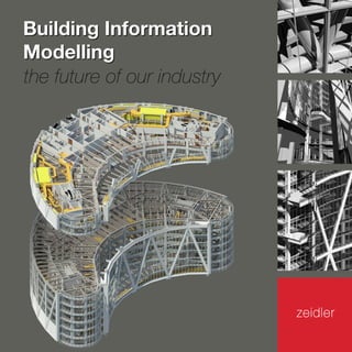 Building Information
Modelling
the future of our industry
Building Information
Modelling
 