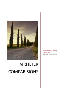 AIRFILTER
COMPARISIONS
Suhrob Shirinov and
Elaine Sam
Auto 310 – (Spring 2014)
 