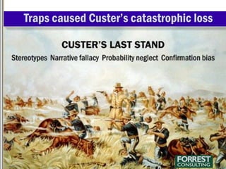 Problems seeing the futureTraps caused Custer’s catastrophic loss
 