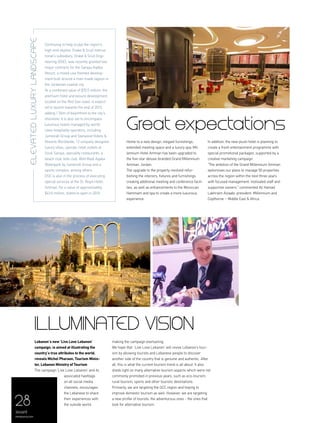 28
Elevatedluxurylandscape
Continuing to help sculpt the region’s
high-end skyline, Drake & Scull Interna-
tional’s subsidiary, Drake & Scull Engi-
neering (DSE), was recently granted two
major contracts for the Saraya Aqaba
Resort, a mixed-use themed develop-
ment built around a man-made lagoon in
the Jordanian coastal city.
At a combined value of $70.5 million, the
premium hotel and leisure development,
located on the Red Sea coast, is expect-
ed to launch towards the end of 2015,
adding 1.5km of beachfront to the city’s
shoreline. It is also set to encompass
luxurious hotels managed by world-
class hospitality operators, including
Jumeirah Group and Starwood Hotels &
Resorts Worldwide, 12 uniquely designed
luxury villas, upscale retail outlets at
Souk Saraya, speciality restaurants, a
beach club, kids club, Wild Wadi Aqaba
Waterpark by Jumeirah Group and a
sports complex, among others.
DSE is also in the process of executing
special services at the St. Regis Hotel,
Amman, for a value of approximately
$43.6 million, slated to open in 2016.
levant
menaluxury.com
Great expectations
Home to a new design, elegant furnishings,
extended meeting space and a luxury spa, Mil-
lennium Hotel Amman has been upgraded to
the five-star deluxe-branded Grand Millennium
Amman, Jordan.
The upgrade to the property involved refur-
bishing the interiors, fixtures and furnishings,
creating additional meeting and conference facili-
ties, as well as enhancements to the Moroccan
Hammam and spa to create a more luxurious
experience.
In addition, the new plush hotel is planning to
create a fresh entertainment programme with
special promotional packages, supported by a
creative marketing campaign.
“The ambition of the Grand Millennium Amman
epitomises our plans to manage 50 properties
across the region within the next three years
with focused management, motivated staff and
supportive owners,” commented Ali Hamad
Lakhraim Alzaabi, president, Millennium and
Copthorne – Middle East & Africa.
ILLUMINATED VISION
Lebanon’s new ‘Live Love Lebanon’
campaign, is aimed at illustrating the
country’s true attributes to the world,
reveals Michel Pharaon, Tourism Minis-
ter, Lebanon Ministry of Tourism
The campaign ‘Live Love Lebanon’ and its
associated hashtags
on all social media
channels, encourages
the Lebanese to share
their experiences with
the outside world,
making the campaign everlasting.
We hope that ‘Live Love Lebanon’ will revive Lebanon’s tour-
ism by allowing tourists and Lebanese people to discover
another side of the country that is genuine and authentic. After
all, this is what the current tourism trend is all about. It also
sheds light on many alternative tourism aspects which were not
commonly promoted in previous years, such as eco-tourism,
rural tourism, sports and other touristic destinations.
Primarily, we are targeting the GCC region and hoping to
improve domestic tourism as well. However, we are targeting
a new profile of tourists; the adventurous ones - the ones that
look for alternative tourism.
 