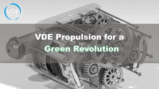 VDE Propulsion for a
 